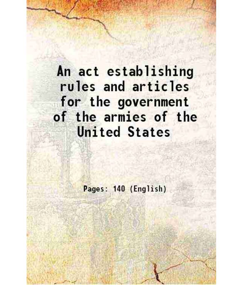     			An act establishing rules and articles for the government of the armies of the United States 1812 [Hardcover]