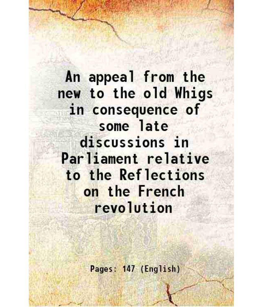     			An appeal from the new to the old Whigs in consequence of some late discussions in Parliament relative to the Reflections on the French re [Hardcover]