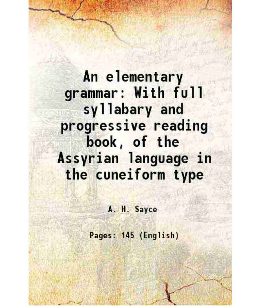     			An elementary grammar With full syllabary and progressive reading book, of the Assyrian language in the cuneiform type 1875 [Hardcover]