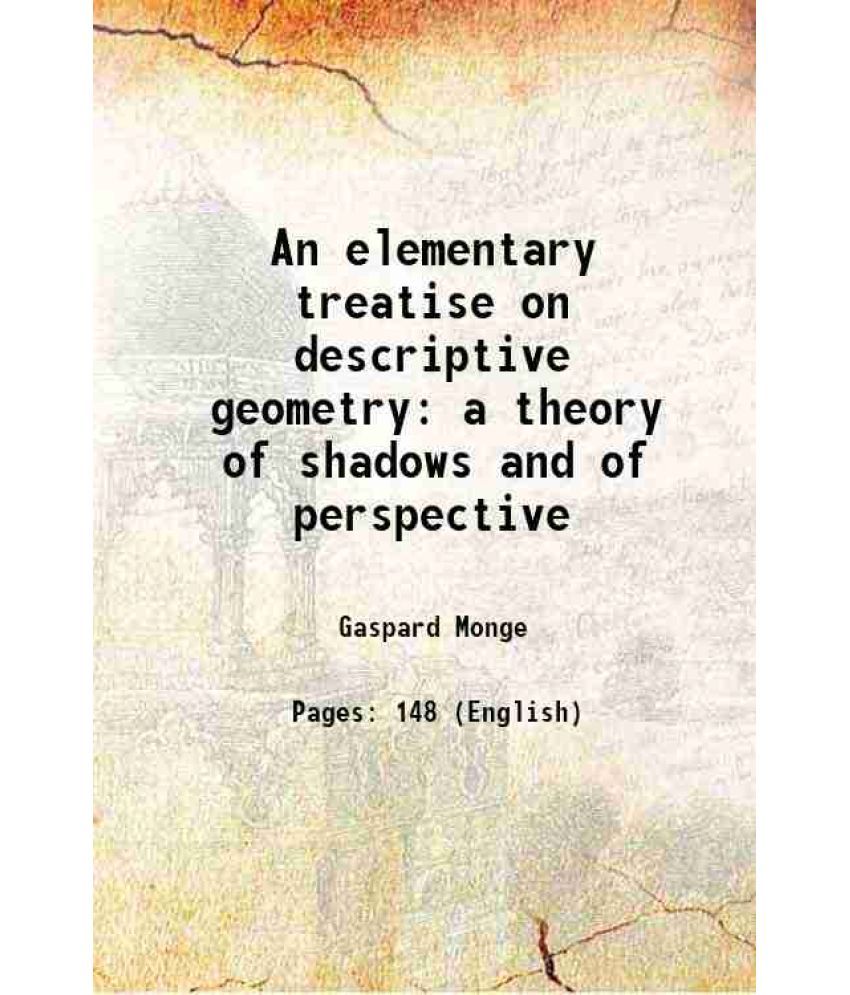     			An elementary treatise on descriptive geometry a theory of shadows and of perspective 1851 [Hardcover]