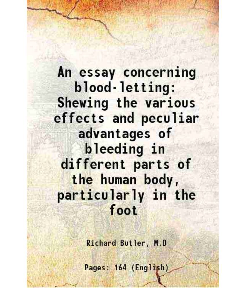     			An essay concerning blood-letting Shewing the various effects and peculiar advantages of bleeding in different parts of the human body, pa [Hardcover]