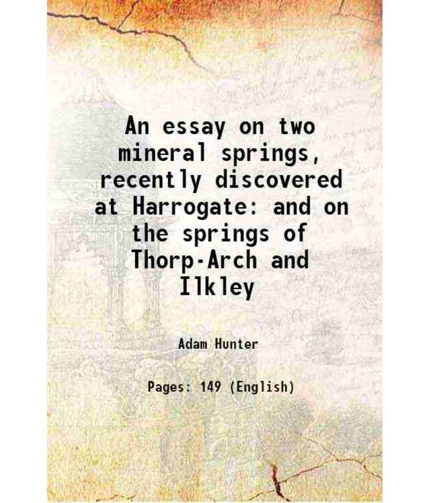     			An essay on two mineral springs, recently discovered at Harrogate and on the springs of Thorp-Arch and Ilkley 1819 [Hardcover]