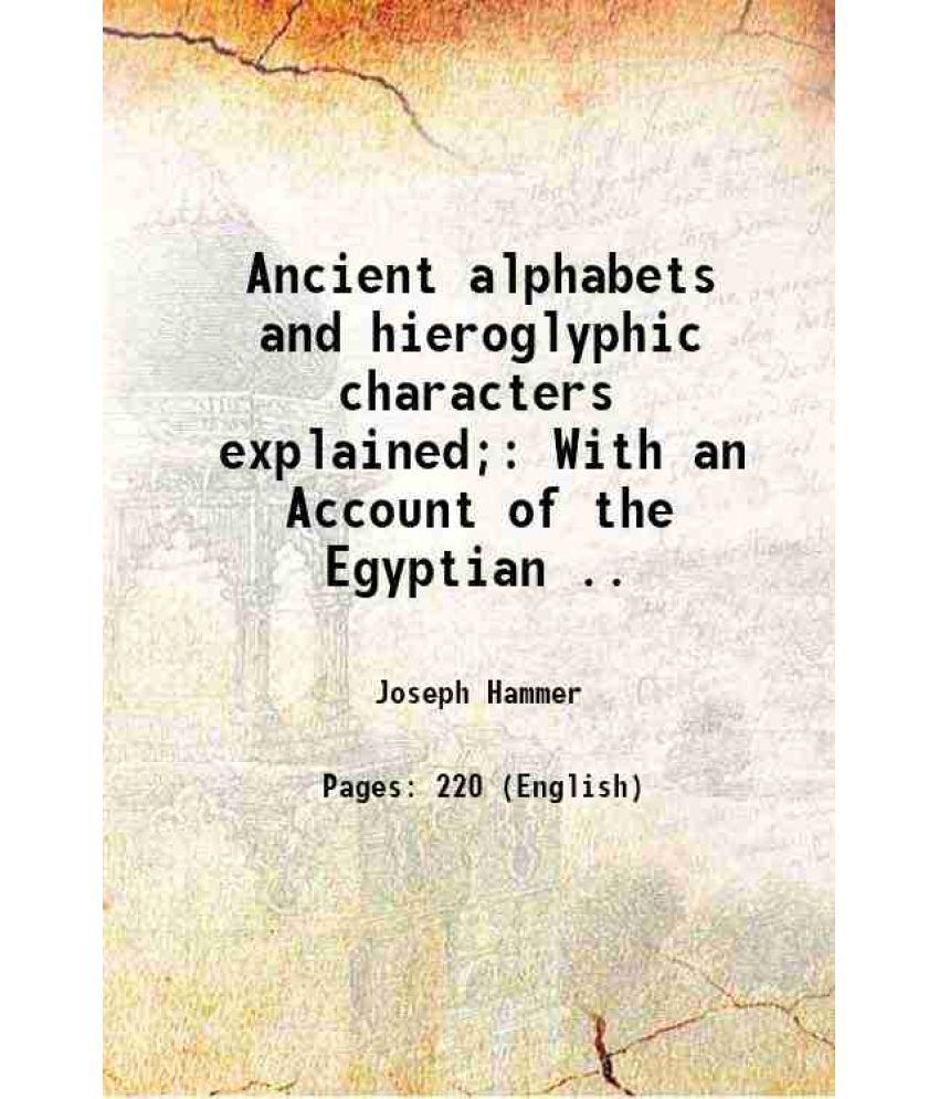     			Ancient alphabets and hieroglyphic characters explained;: With an Account of the Egyptian .. 1806 [Hardcover]