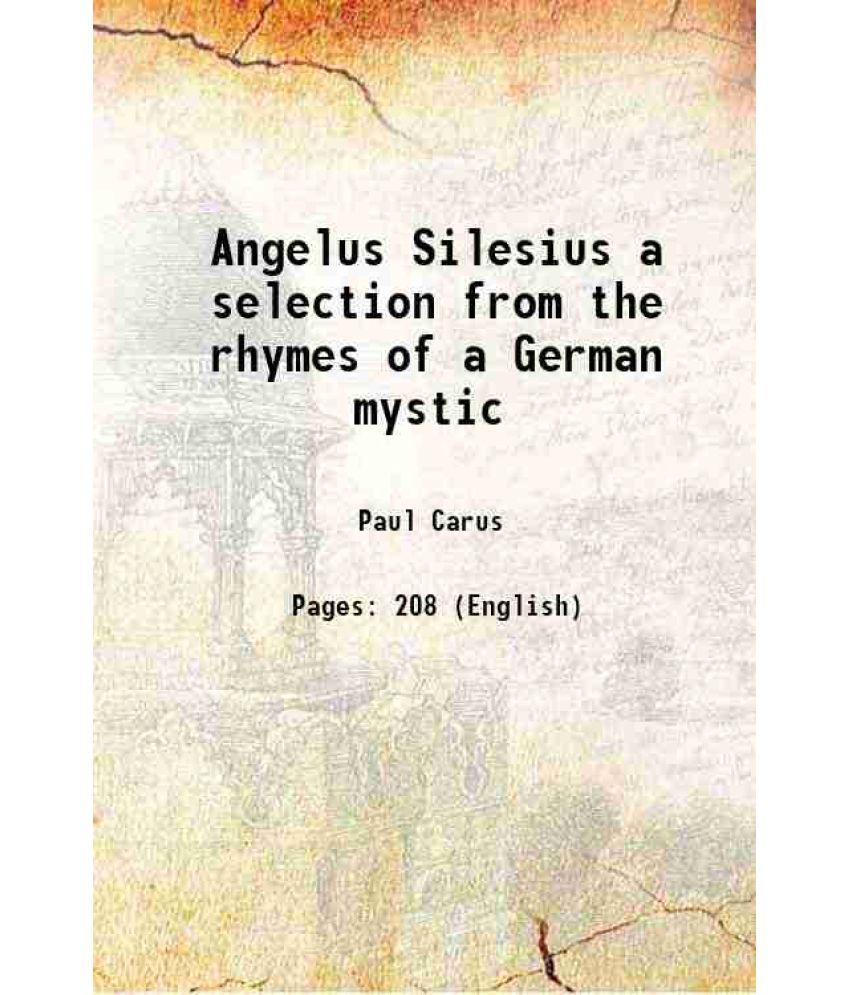     			Angelus Silesius a selection from the rhymes of a German mystic 1909 [Hardcover]