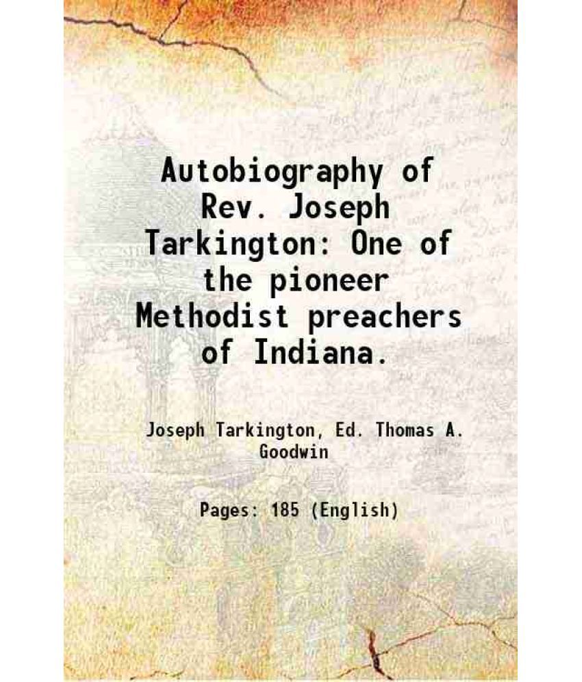     			Autobiography of Rev. Joseph Tarkington One of the pioneer Methodist preachers of Indiana. 1899 [Hardcover]
