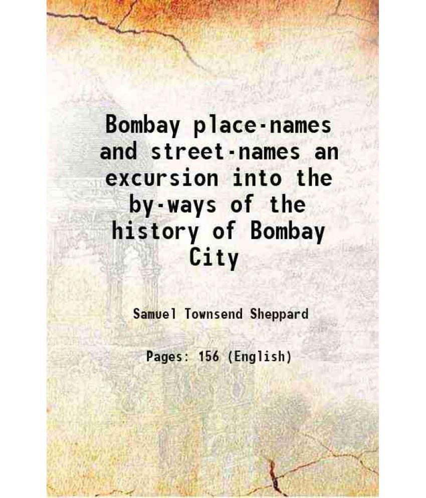     			Bombay place-names and street-names an excursion into the by-ways of the history of Bombay City 1917 [Hardcover]