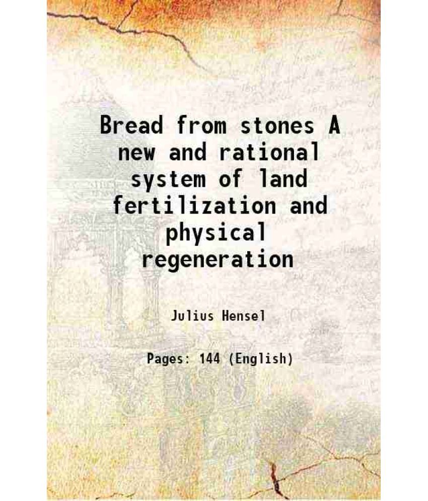     			Bread from stones A new and rational system of land fertilization and physical regeneration 1894 [Hardcover]