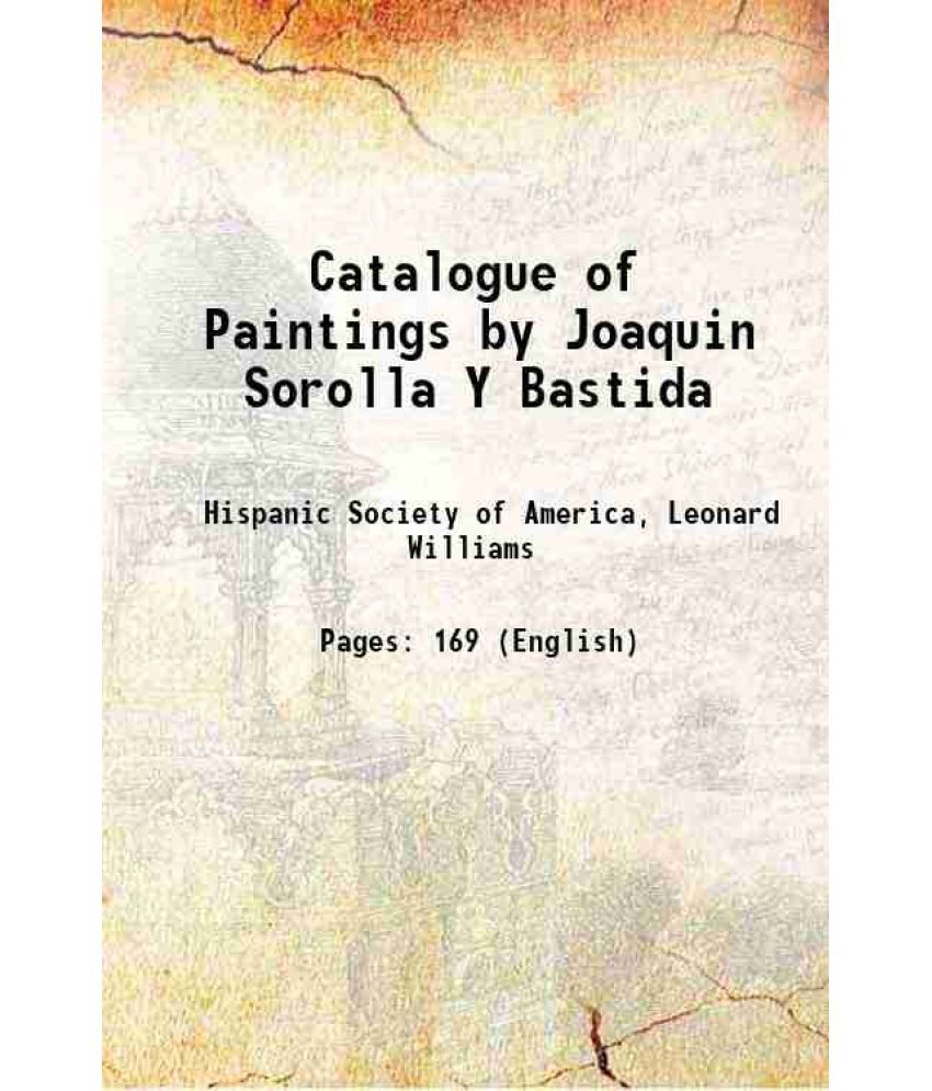     			Catalogue of Paintings by Joaquin Sorolla Y Bastida 1909 [Hardcover]