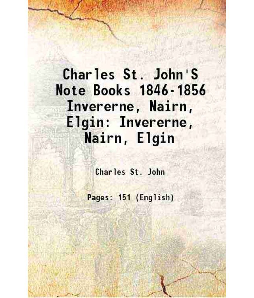     			Charles St. John'S Note Books 1846-1856 Invererne, Nairn, Elgin Invererne, Nairn, Elgin 1901 [Hardcover]
