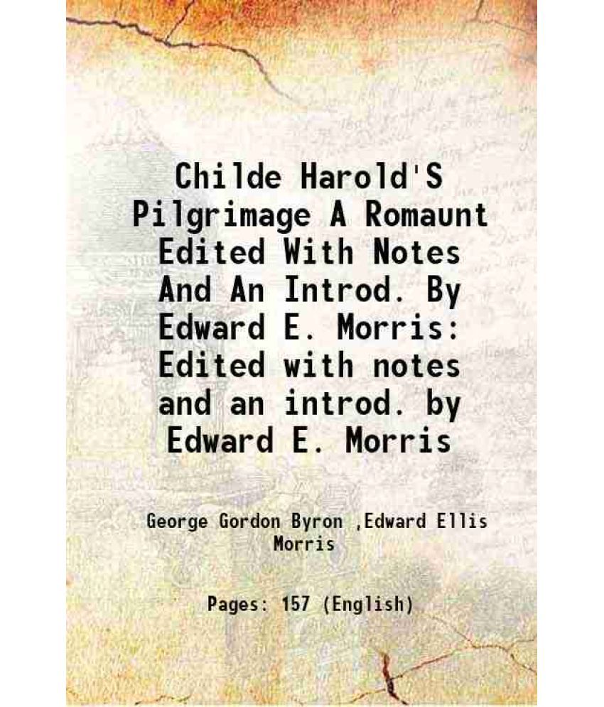     			Childe Harold'S Pilgrimage A Romaunt Edited With Notes And An Introd. By Edward E. Morris Edited with notes and an introd. by Edward E. Mo [Hardcover]