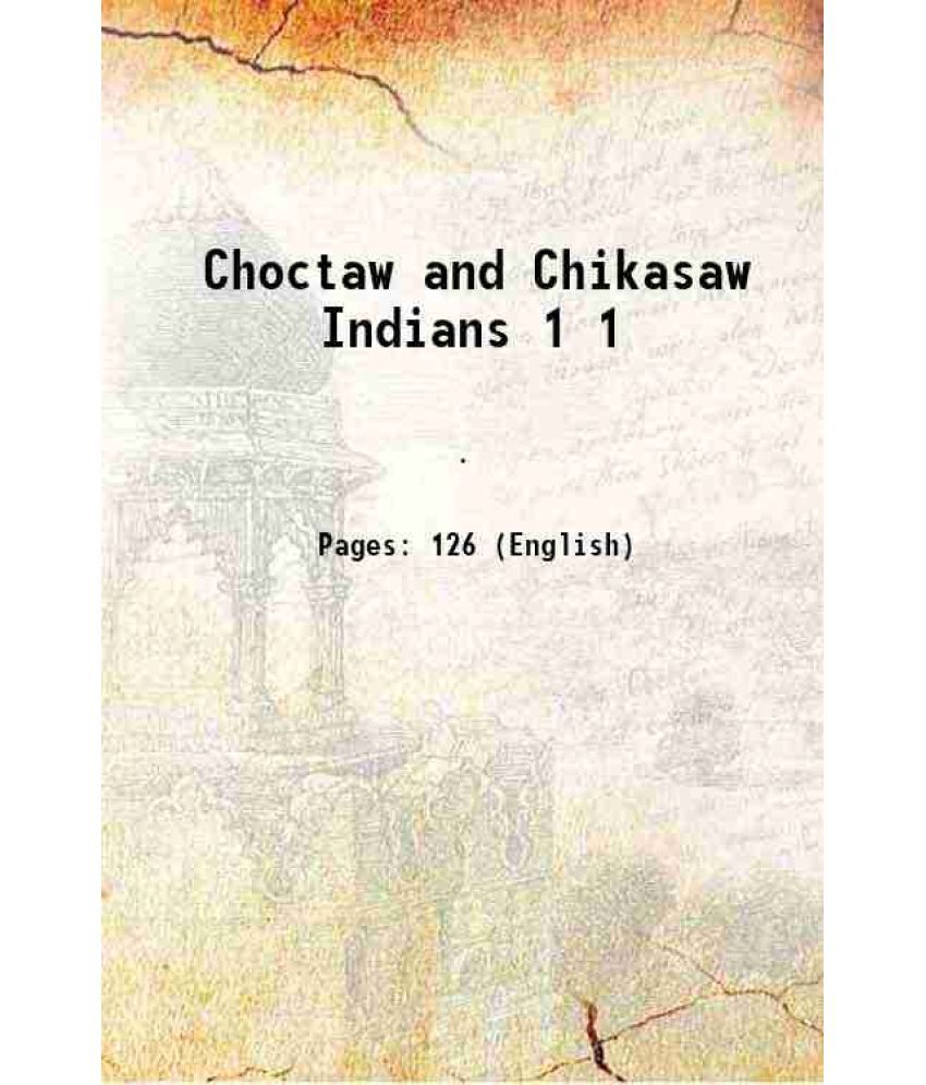     			Choctaw and Chikasaw Indians Volume 1 1907 [Hardcover]