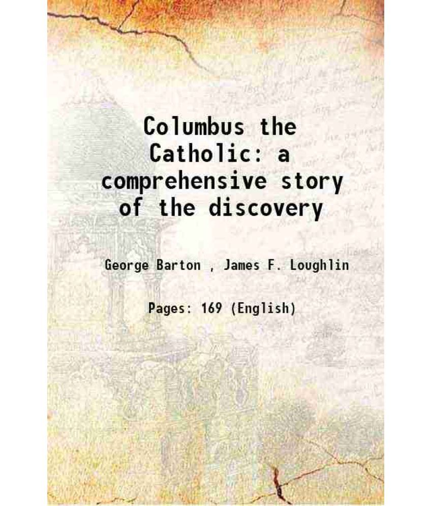     			Columbus the Catholic a comprehensive story of the discovery 1893 [Hardcover]