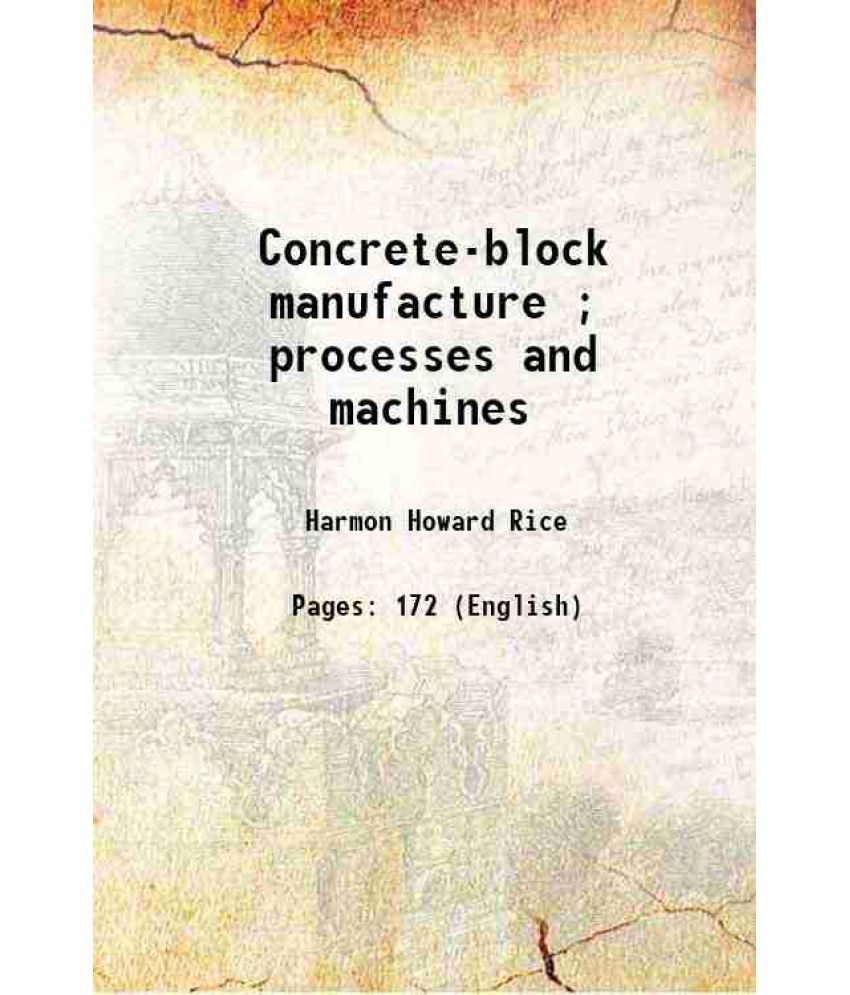     			Concrete-block manufacture ; processes and machines 1906 [Hardcover]