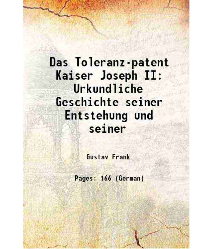     			Das Toleranz-patent Kaiser Joseph II Urkundliche Geschichte seiner Entstehung und seiner 1882 [Hardcover]