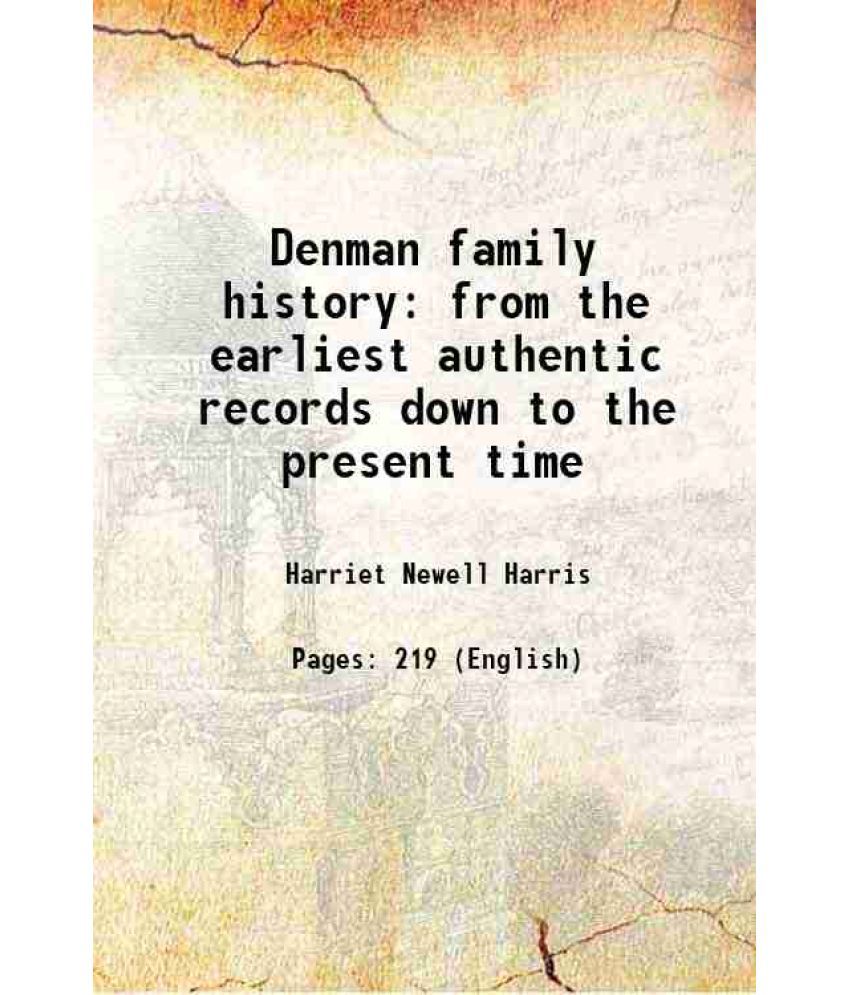    			Denman family history from the earliest authentic records down to the present time 1913 [Hardcover]