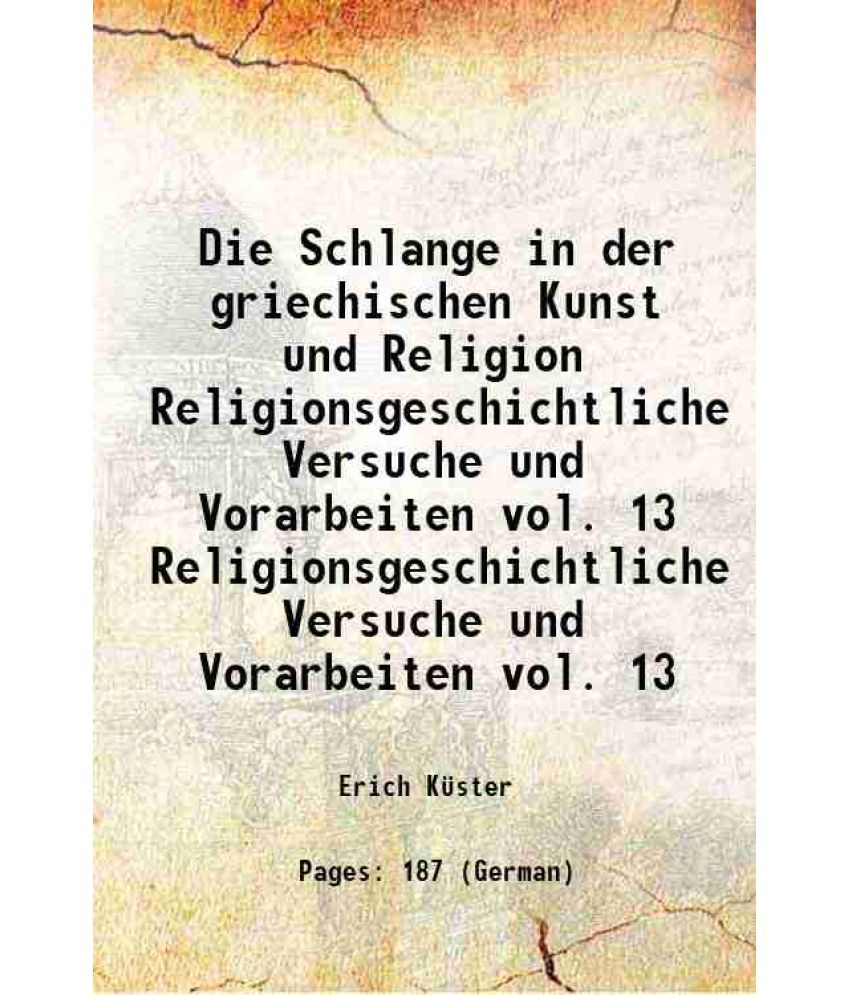     			Die Schlange in der griechischen Kunst und Religion Volume Religionsgeschichtliche Versuche und Vorarbeiten vol. 13 1913 [Hardcover]