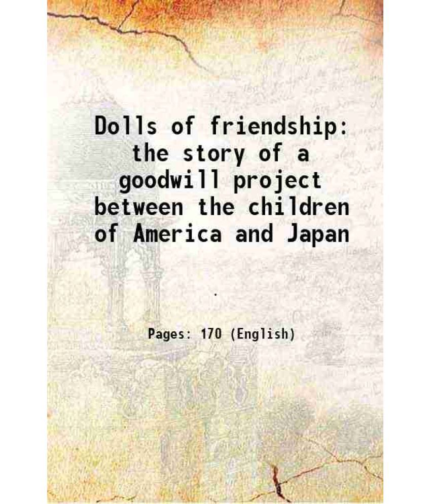     			Dolls of friendship the story of a goodwill project between the children of America and Japan 1929 [Hardcover]
