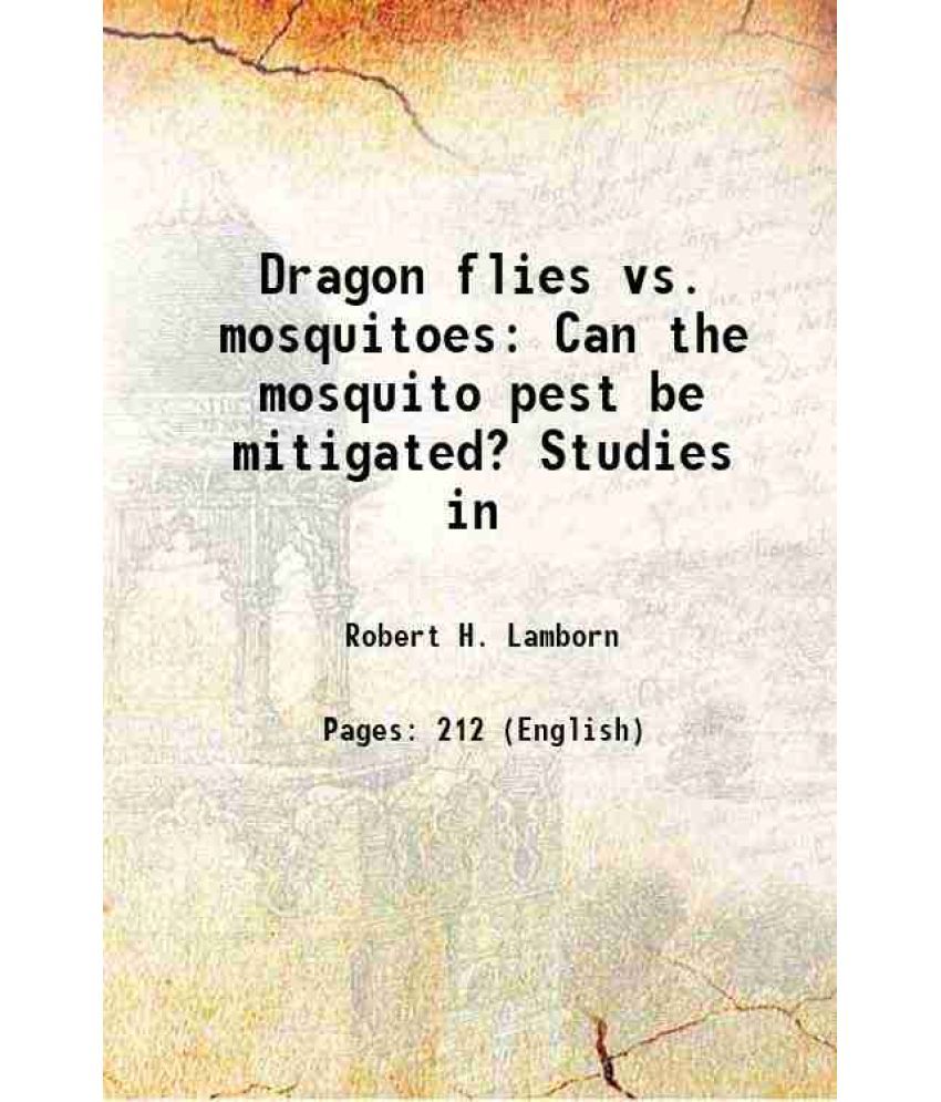     			Dragon flies vs. mosquitoes Can the mosquito pest be mitigated? Studies in [Hardcover]