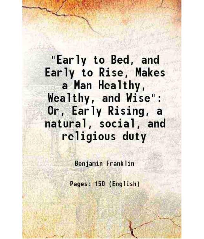    			"Early to Bed, and Early to Rise, Makes a Man Healthy, Wealthy, and Wise" Or, Early Rising, a natural, social, and religious duty 1855 [Hardcover]