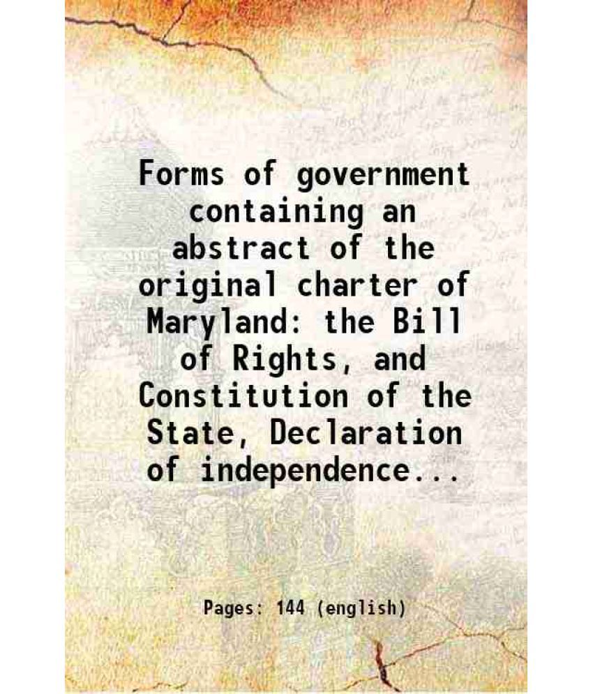     			Forms of government containing an abstract of the original charter of Maryland the Bill of Rights, and Constitution of the State, Declarat [Hardcover]