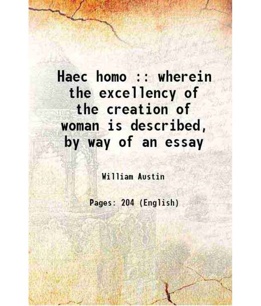     			Haec homo : wherein the excellency of the creation of woman is described, by way of an essay 1639 [Hardcover]