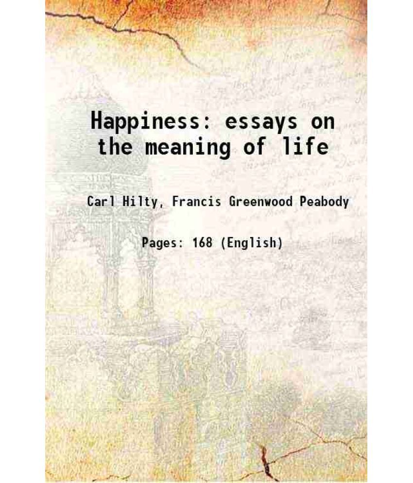     			Happiness essays on the meaning of life 1903 [Hardcover]