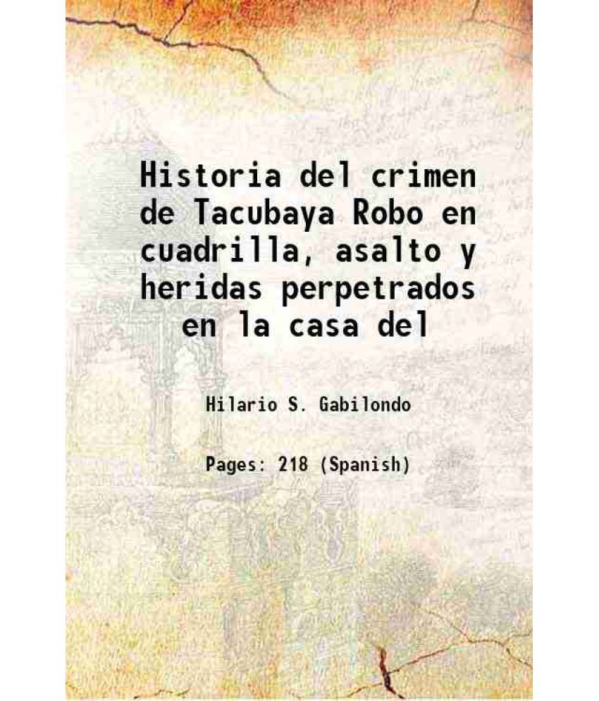     			Historia del crimen de Tacubaya Robo en cuadrilla, asalto y heridas perpetrados en la casa del 1882 [Hardcover]