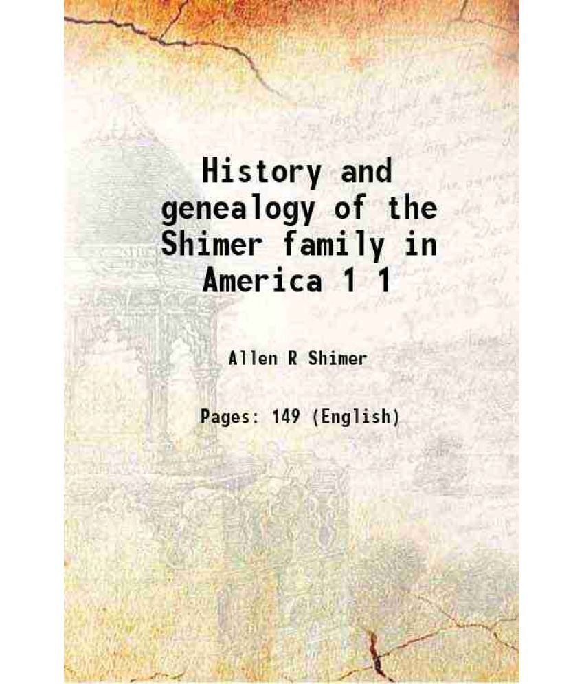     			History and genealogy of the Shimer family in America Volume 1 1908 [Hardcover]