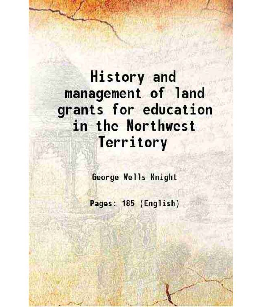     			History and management of land grants for education in the Northwest Territory 1885 [Hardcover]