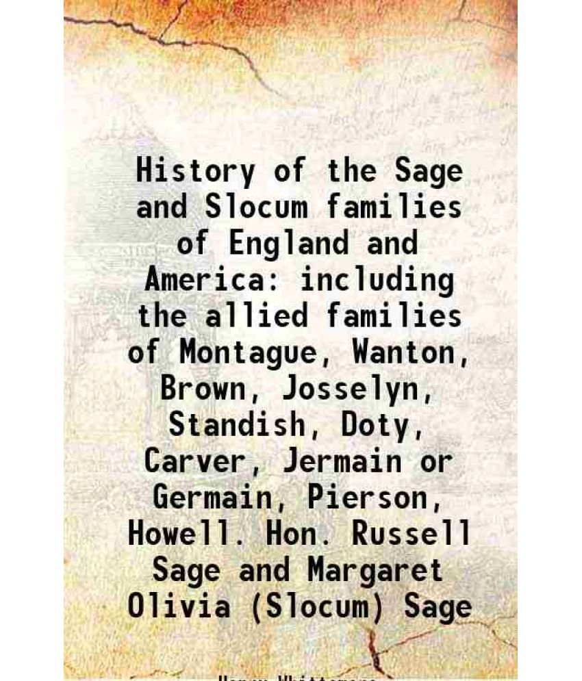     			History of the Sage and Slocum families of England and America including the allied families of Montague, Wanton, Brown, Josselyn, Standis [Hardcover]