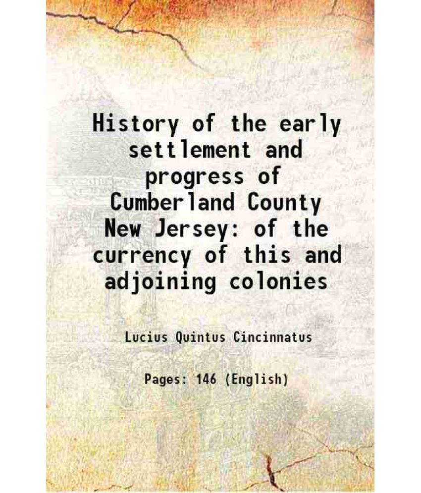     			History of the early settlement and progress of Cumberland County New Jersey of the currency of this and adjoining colonies 1869 [Hardcover]