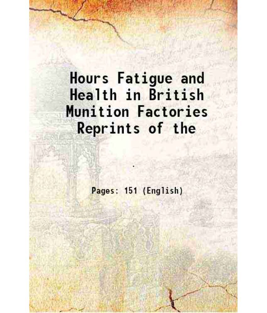     			Hours Fatigue and Health in British Munition Factories Reprints of the 1917 [Hardcover]