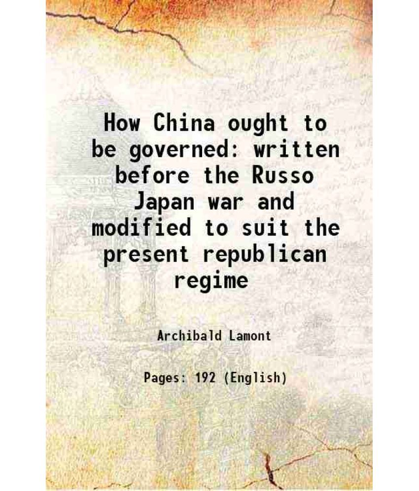     			How China ought to be governed written before the Russo Japan war and modified to suit the present republican regime 1914 [Hardcover]