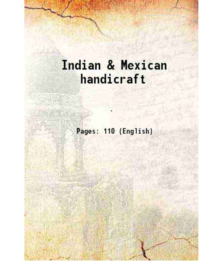     			Indian & Mexican handicraft 1907 [Hardcover]