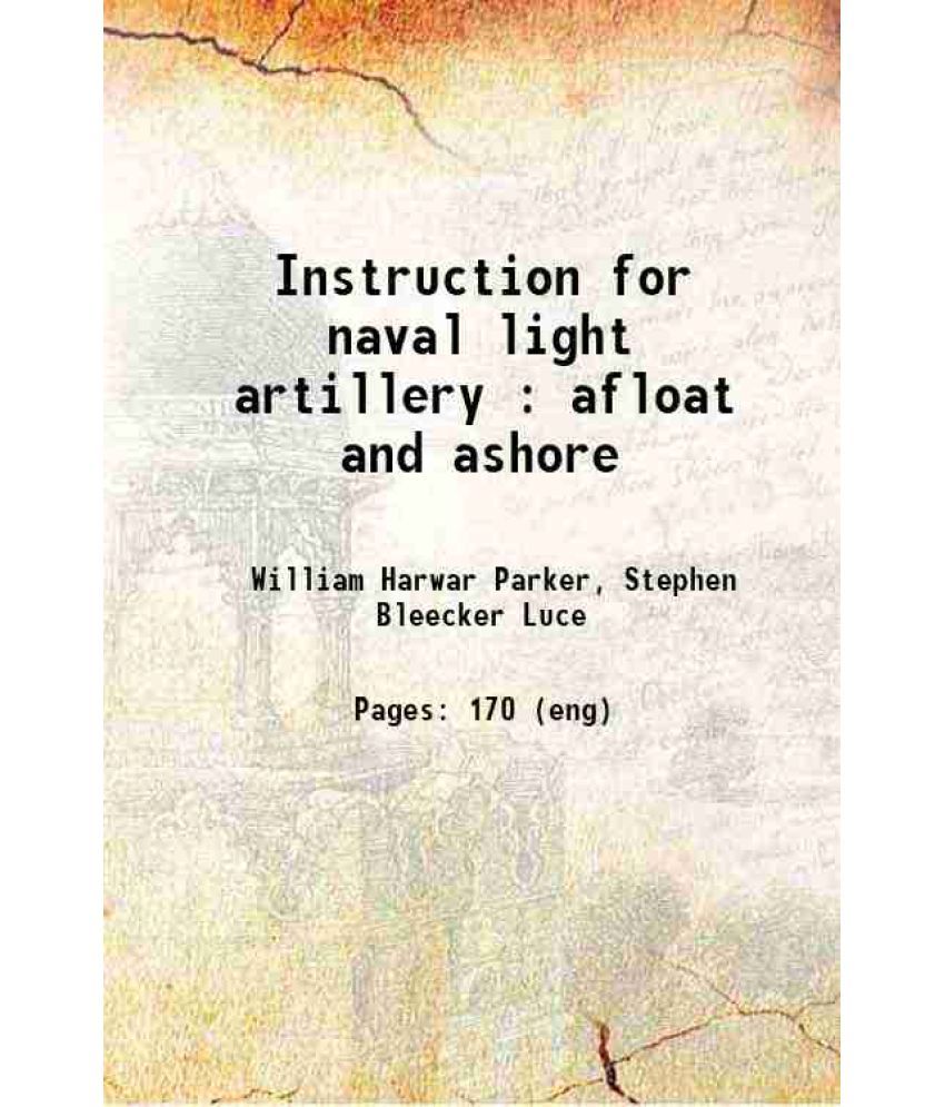     			Instruction for naval light artillery : afloat and ashore 1862 [Hardcover]