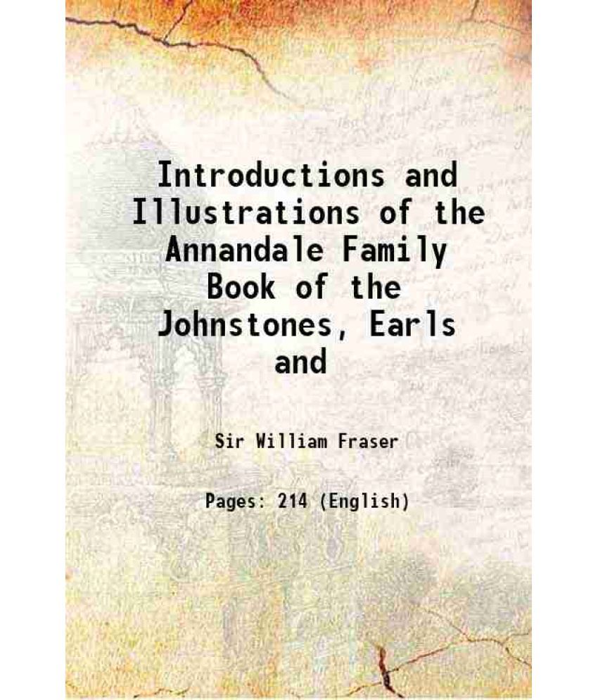     			Introductions and Illustrations of the Annandale Family Book of the Johnstones, Earls and Marquises of Annandale 1894 [Hardcover]