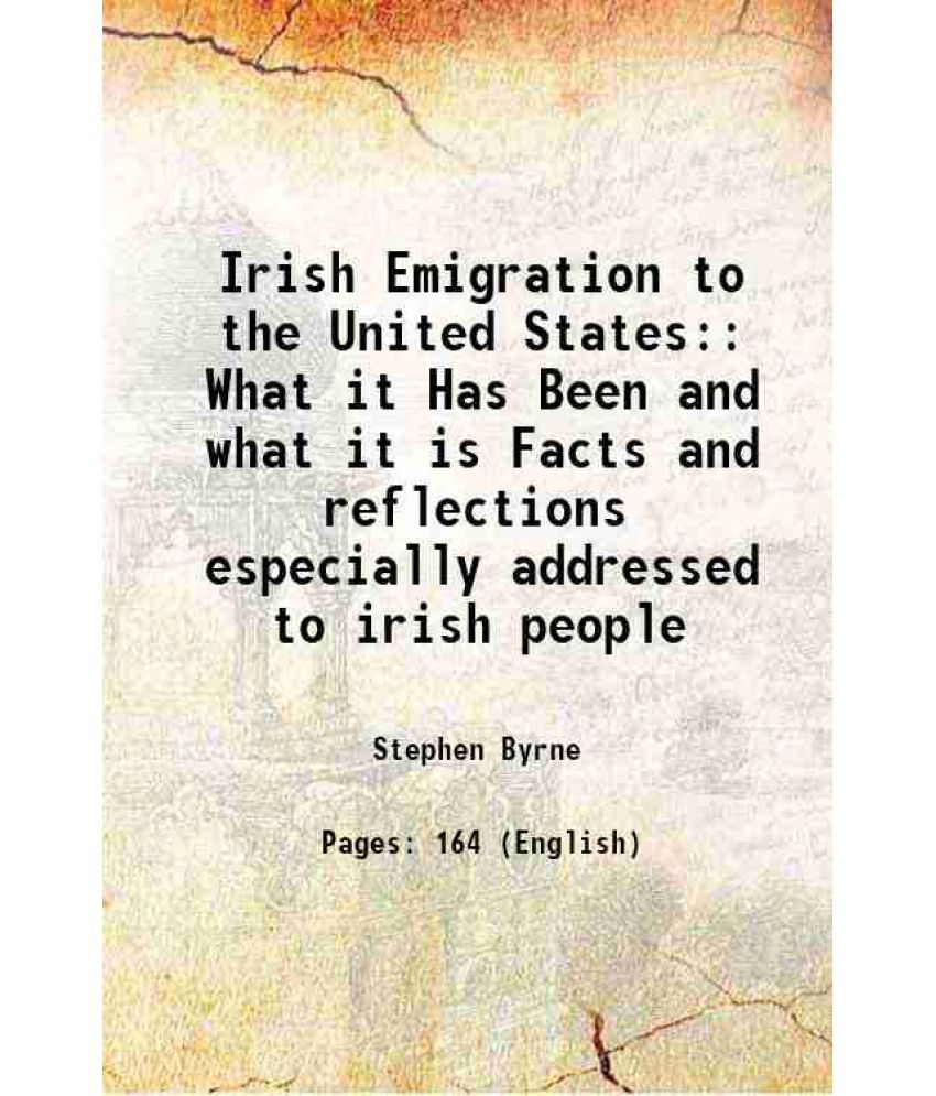     			Irish Emigration to the United States: What it Has Been and what it is Facts and reflections especially addressed to irish people 1873 [Hardcover]