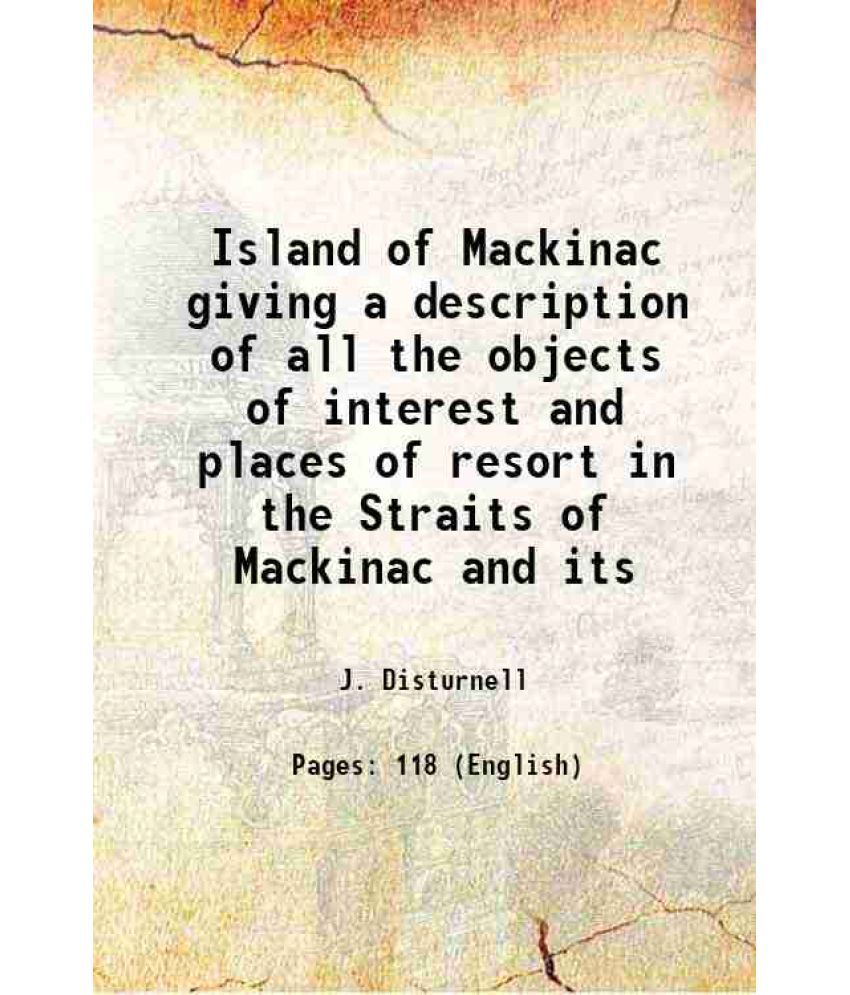     			Island of Mackinac giving a description of all the objects of interest and places of resort in the Straits of Mackinac and its 1875 [Hardcover]