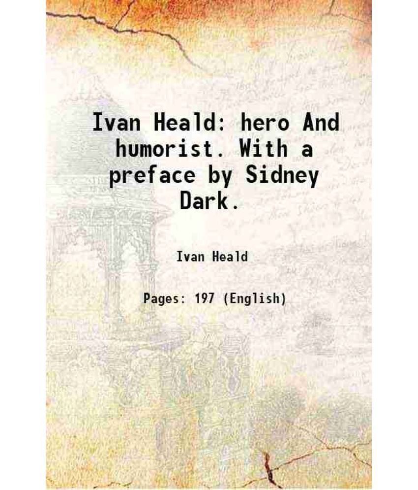     			Ivan Heald hero And humorist. With a preface by Sidney Dark. 1917 [Hardcover]