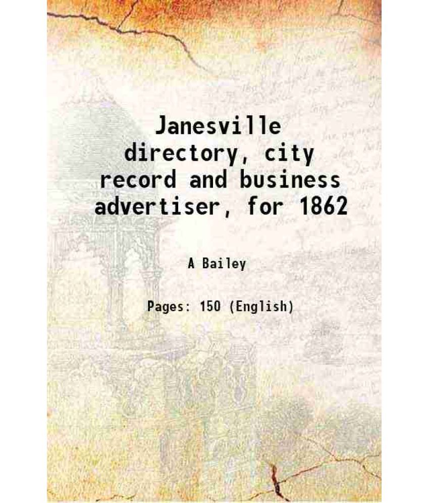     			Janesville directory, city record and business advertiser, for 1862 1862 [Hardcover]