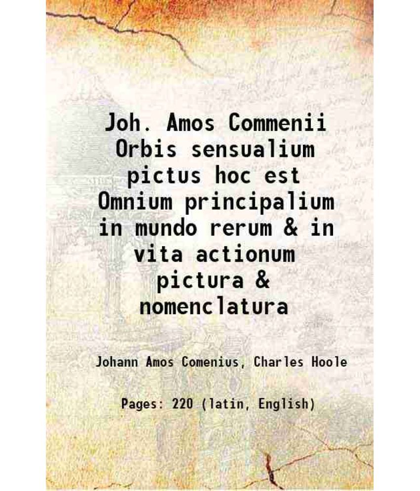     			Joh. Amos Commenii Orbis sensualium pictus hoc est Omnium principalium in mundo rerum & in vita actionum pictura & nomenclatura 1705 [Hardcover]