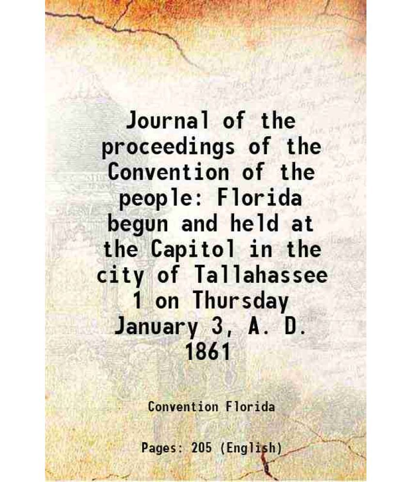     			Journal of the proceedings of the Convention of the people Florida begun and held at the Capitol in the city of Tallahassee 1 on Thursday [Hardcover]