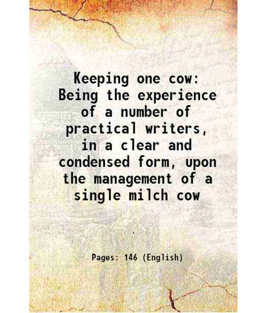     			Keeping one cow Being the experience of a number of practical writers, in a clear and condensed form, upon the management of a single milc [Hardcover]