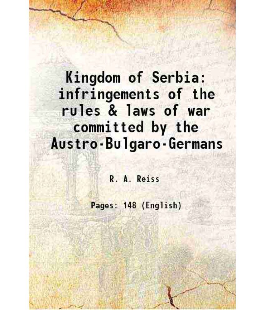     			Kingdom of Serbia infringements of the rules & laws of war committed by the Austro-Bulgaro-Germans 1919 [Hardcover]