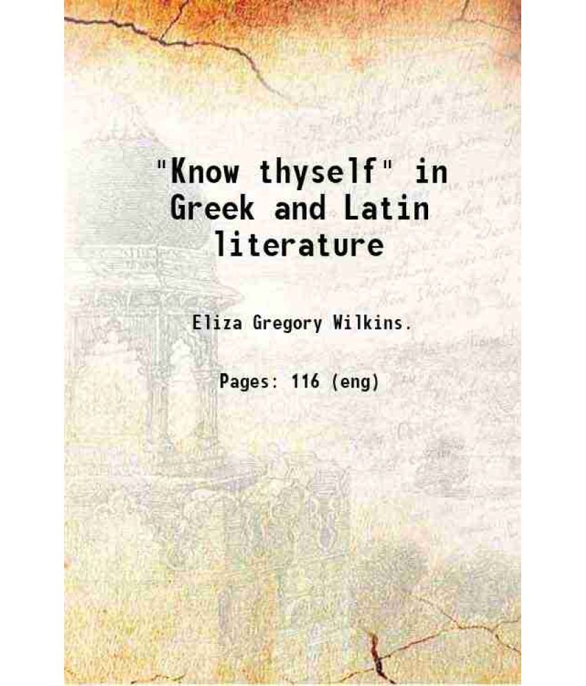     			"Know thyself" in Greek and Latin literature 1917 [Hardcover]