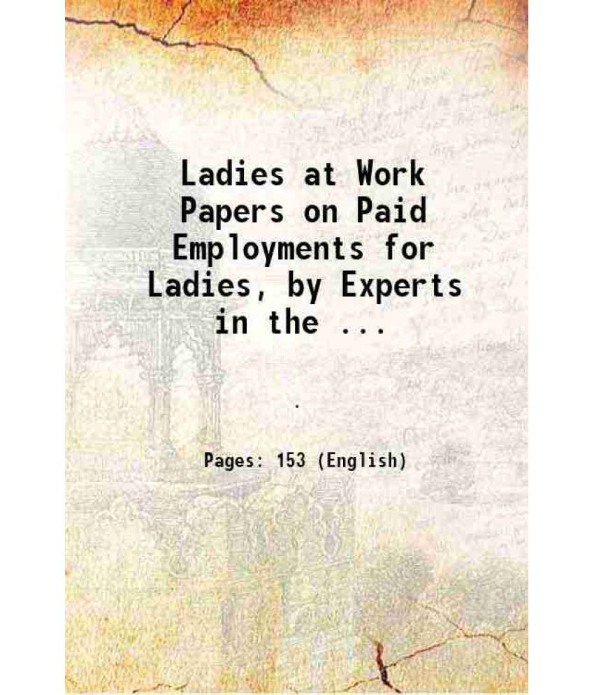     			Ladies at Work Papers on Paid Employments for Ladies, by Experts in the ... 1893 [Hardcover]