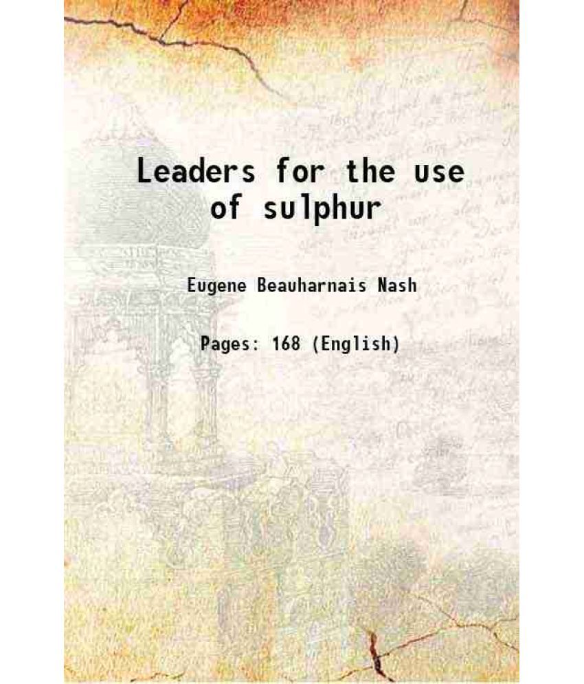     			Leaders for the use of sulphur 1907 [Hardcover]