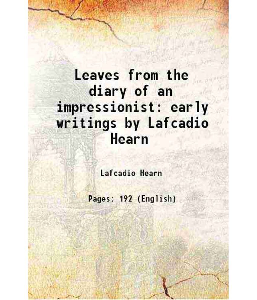     			Leaves from the diary of an impressionist early writings by Lafcadio Hearn 1911 [Hardcover]