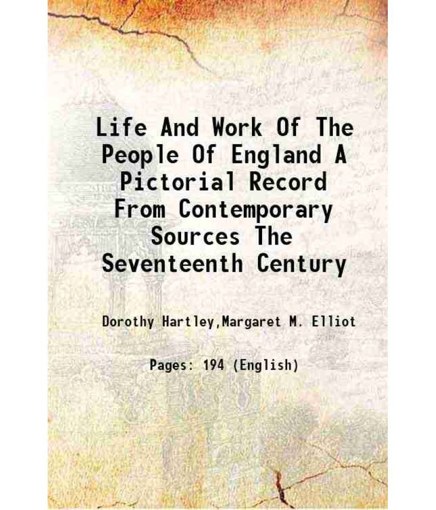     			Life And Work Of The People Of England A Pictorial Record From Contemporary Sources The Seventeenth Century 1929 [Hardcover]