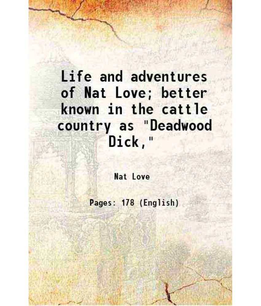     			Life and adventures of Nat Love; better known in the cattle country as "Deadwood Dick," 1907 [Hardcover]